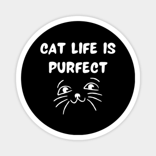 Cat life is purfect Magnet